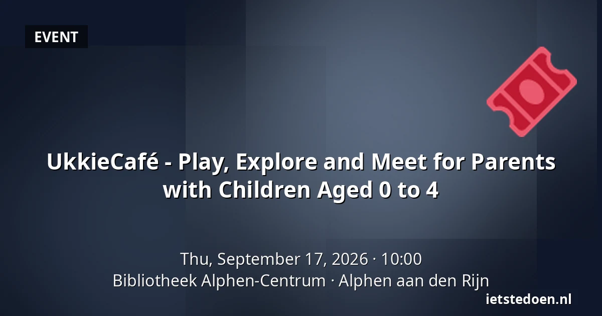 UkkieCafé - Play, Explore and Meet for Parents with Children Aged 0 to 4 — Bibliotheek Alphen-Centrum, Alphen aan den Rijn