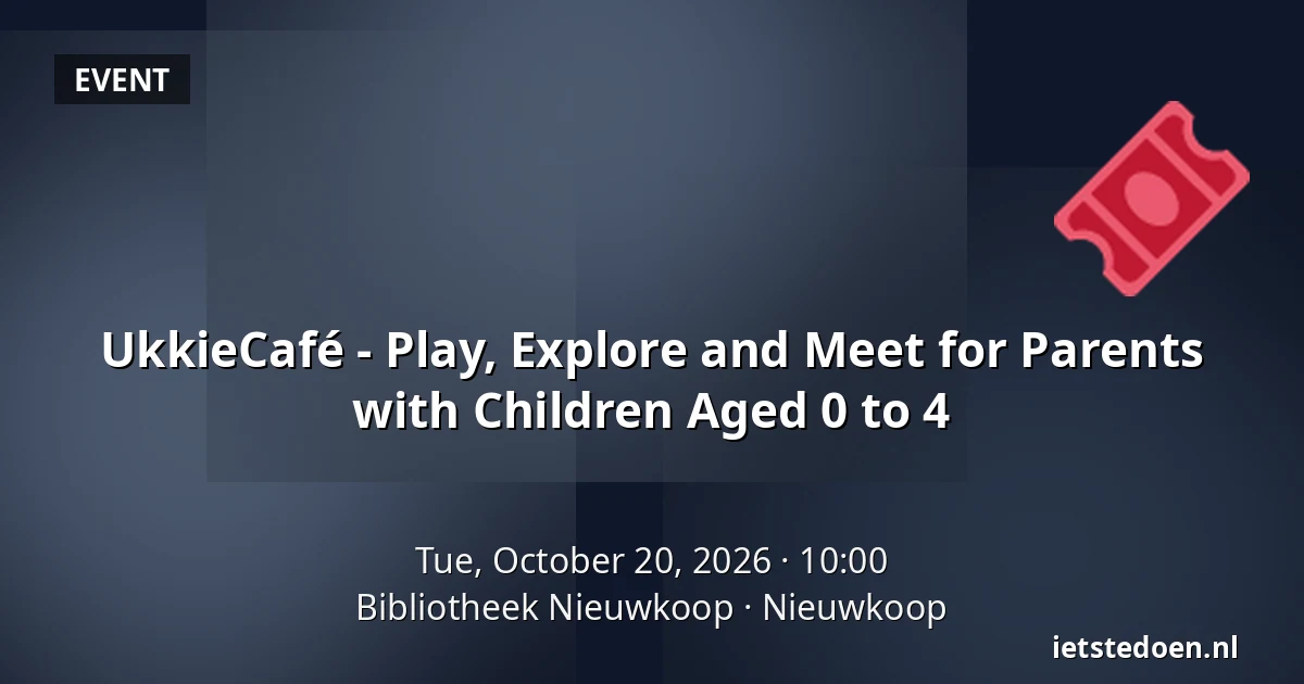 UkkieCafé - Play, Explore and Meet for Parents with Children Aged 0 to 4 — Bibliotheek Nieuwkoop, Nieuwkoop