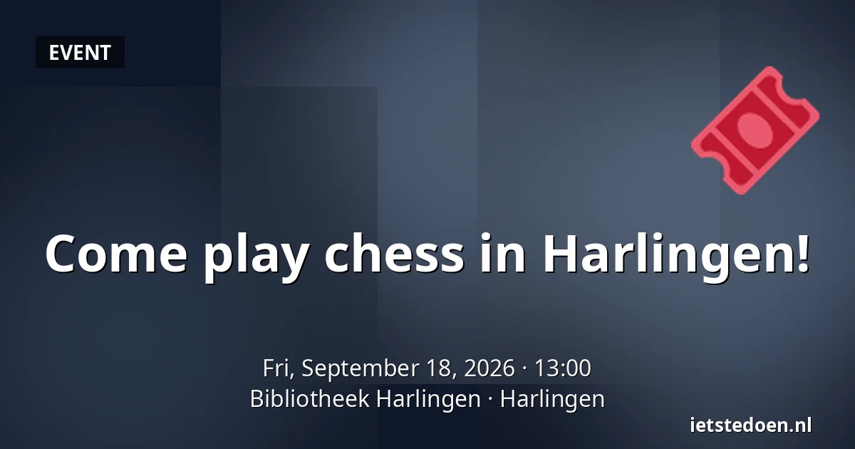 Come play chess in Harlingen! — Bibliotheek Harlingen, Harlingen