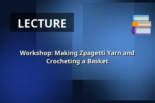 Workshop: Making Zpagetti Yarn and Crocheting a Basket — Bibliotheek Ameland - Nes, Nes