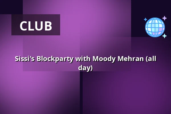 Sissi's Blockparty with Moody Mehran (all day) — SISSI'S Amsterdam, Amsterdam