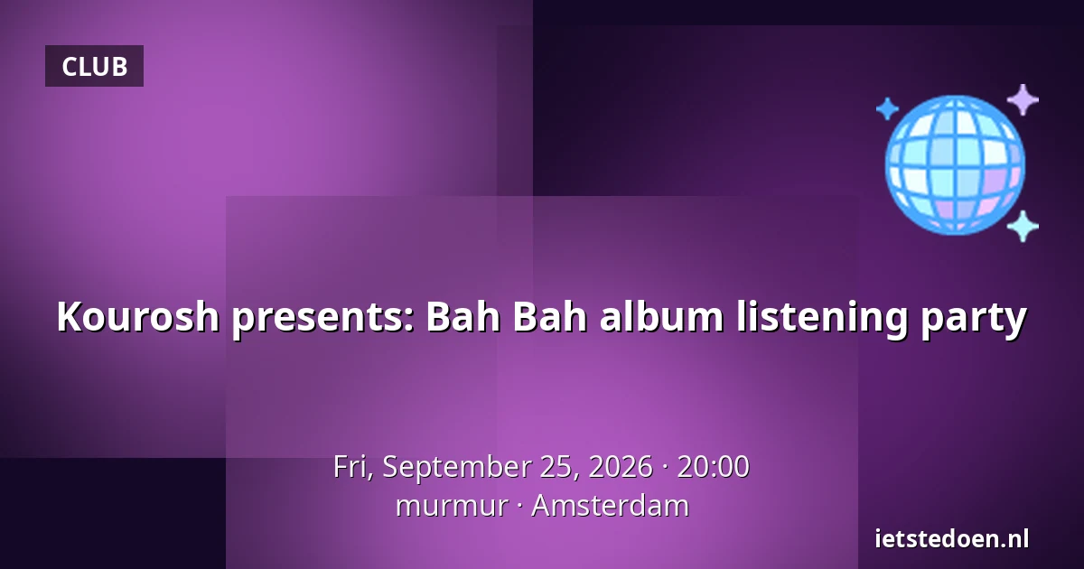 Kourosh presents: Bah Bah album listening party — murmur, Amsterdam