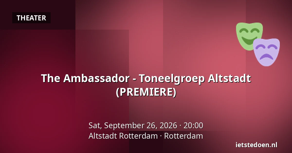 The Ambassador - Toneelgroep Altstadt (PREMIERE) — Altstadt Rotterdam, Rotterdam