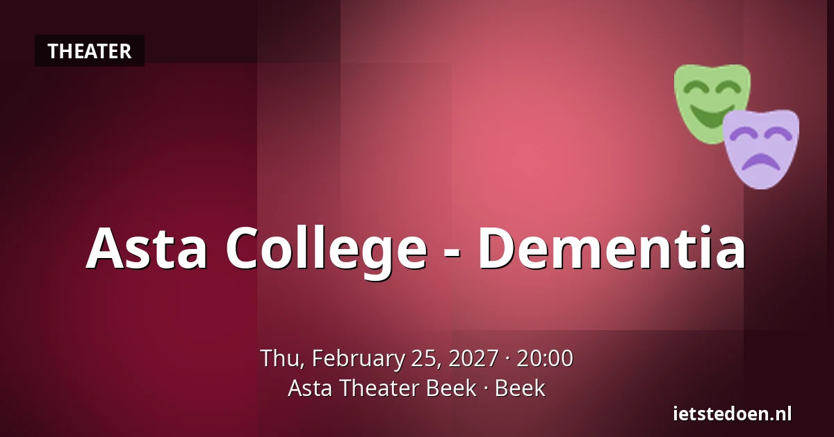 Asta College - Dementia — Asta Theater Beek, Beek