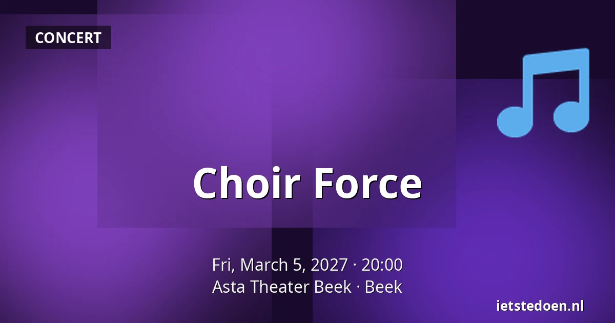 Choir Force — Asta Theater Beek, Beek