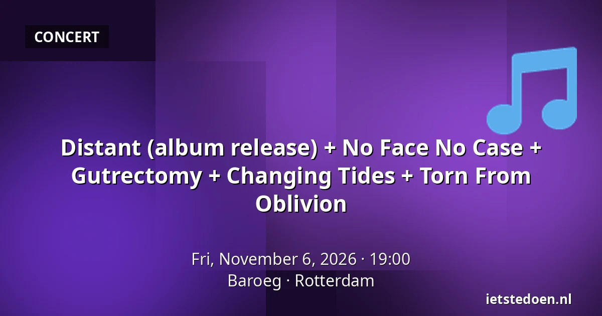 Distant (album release) + No Face No Case + Gutrectomy + Changing Tides + Torn From Oblivion — Baroeg, Rotterdam
