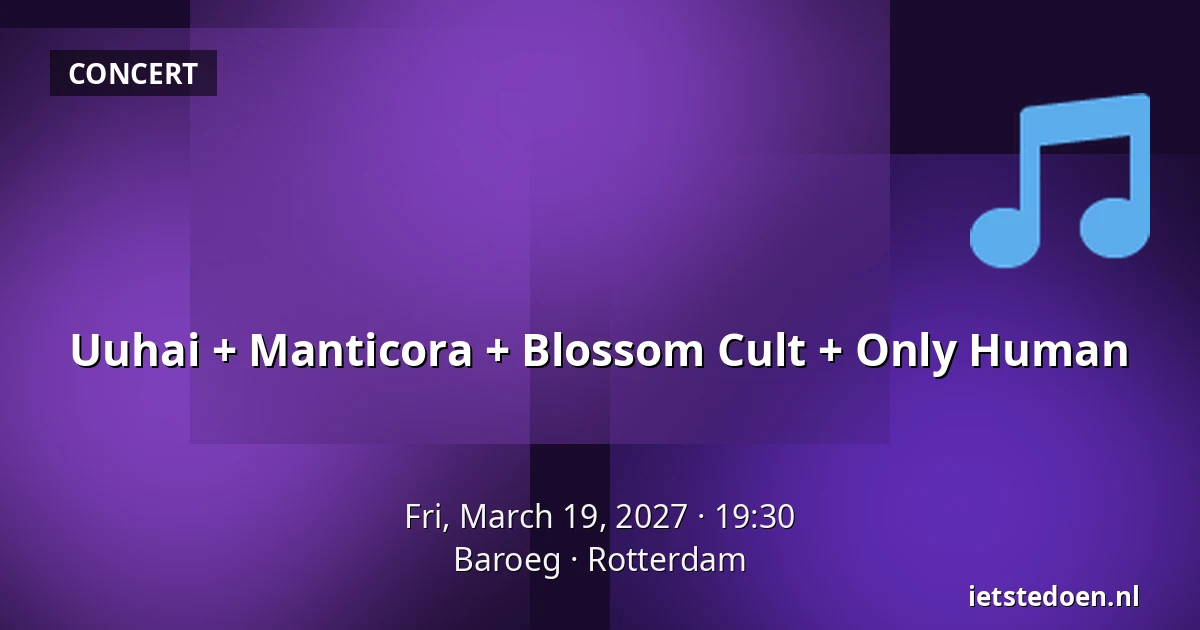 Uuhai + Manticora + Blossom Cult + Only Human — Baroeg, Rotterdam