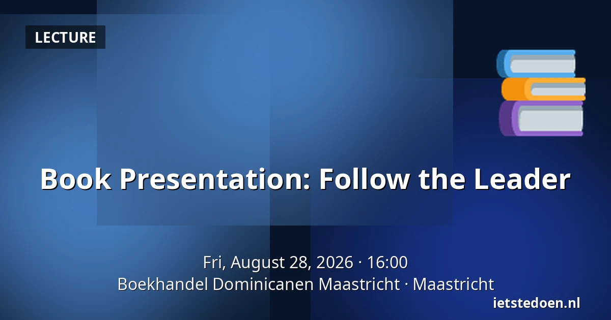 Book Presentation: Follow the Leader — Boekhandel Dominicanen Maastricht, Maastricht