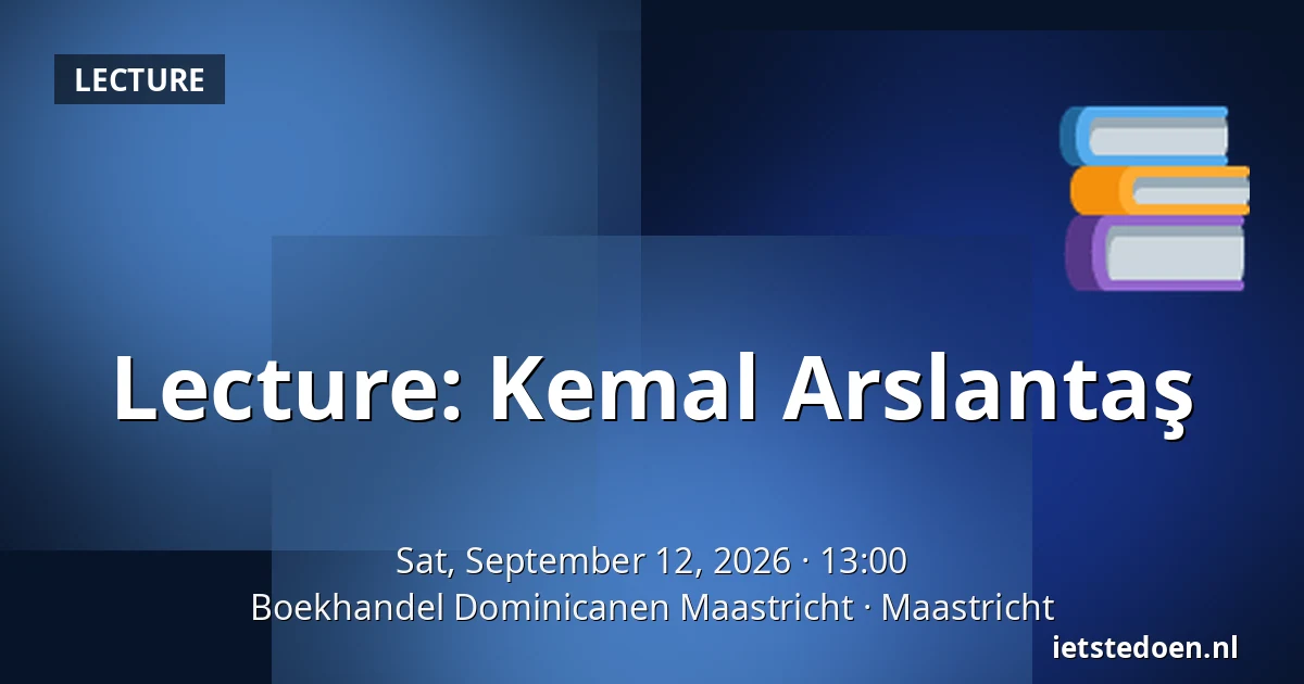 Lecture: Kemal Arslantaş — Boekhandel Dominicanen Maastricht, Maastricht