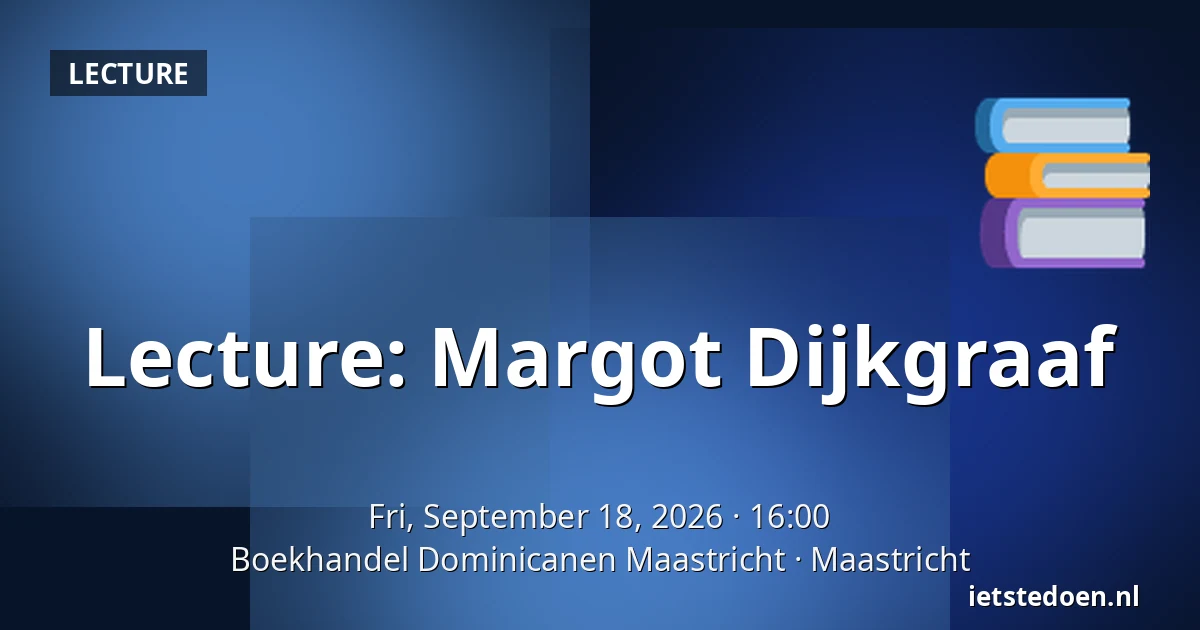 Lecture: Margot Dijkgraaf — Boekhandel Dominicanen Maastricht, Maastricht