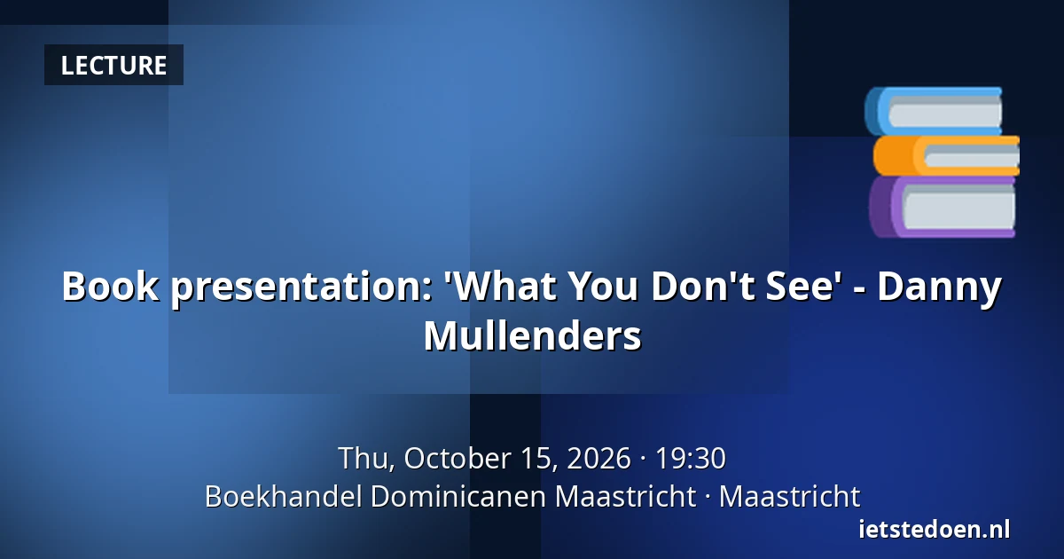 Book presentation: 'What You Don't See' - Danny Mullenders — Boekhandel Dominicanen Maastricht, Maastricht