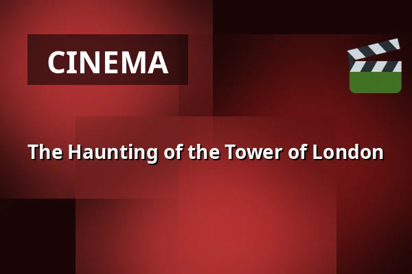 The Haunting of the Tower of London — Chassé Cinema, Breda