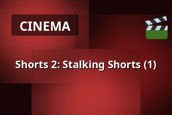 Shorts 2: Stalking Shorts (1) — Nieuwe Veste, Breda