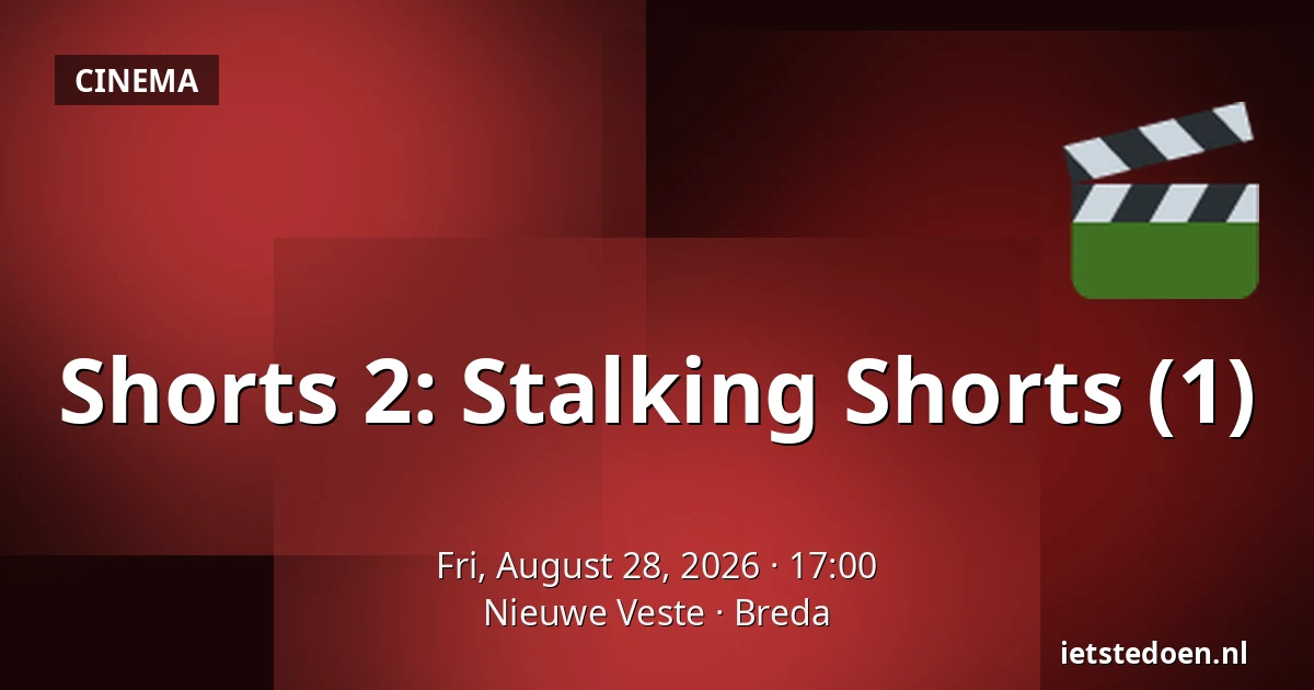 Shorts 2: Stalking Shorts (1) — Nieuwe Veste, Breda