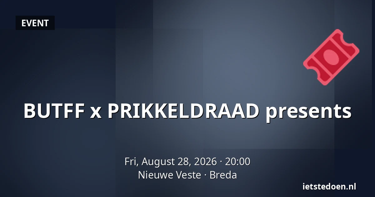 BUTFF x PRIKKELDRAAD presents — Nieuwe Veste, Breda