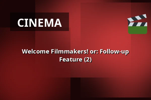 Welcome Filmmakers! or: Follow-up Feature (2) β Filmhuis Breda, Breda