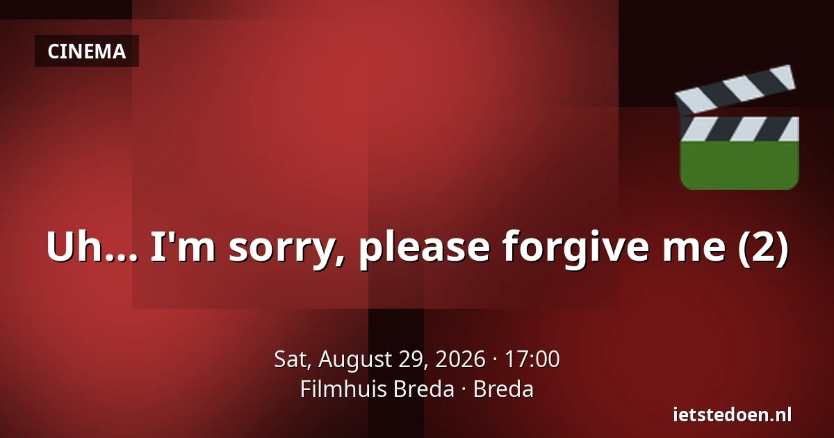 Uh... I'm sorry, please forgive me (2) — Filmhuis Breda, Breda