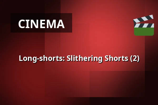 Long-shorts: Slithering Shorts (2) — Filmhuis Breda, Breda