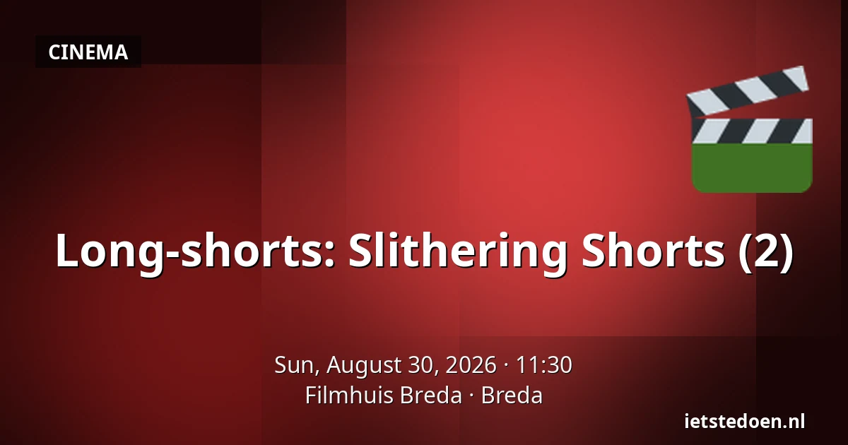 Long-shorts: Slithering Shorts (2) — Filmhuis Breda, Breda