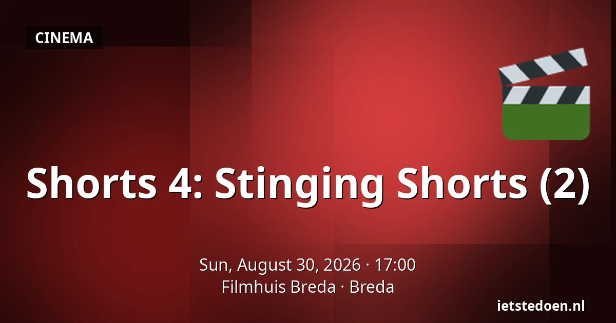 Shorts 4: Stinging Shorts (2) — Filmhuis Breda, Breda