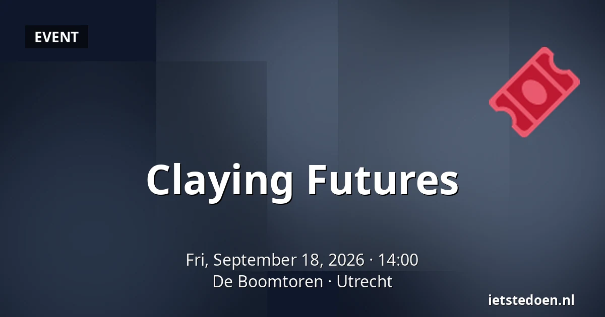 Claying Futures — De Boomtoren, Utrecht