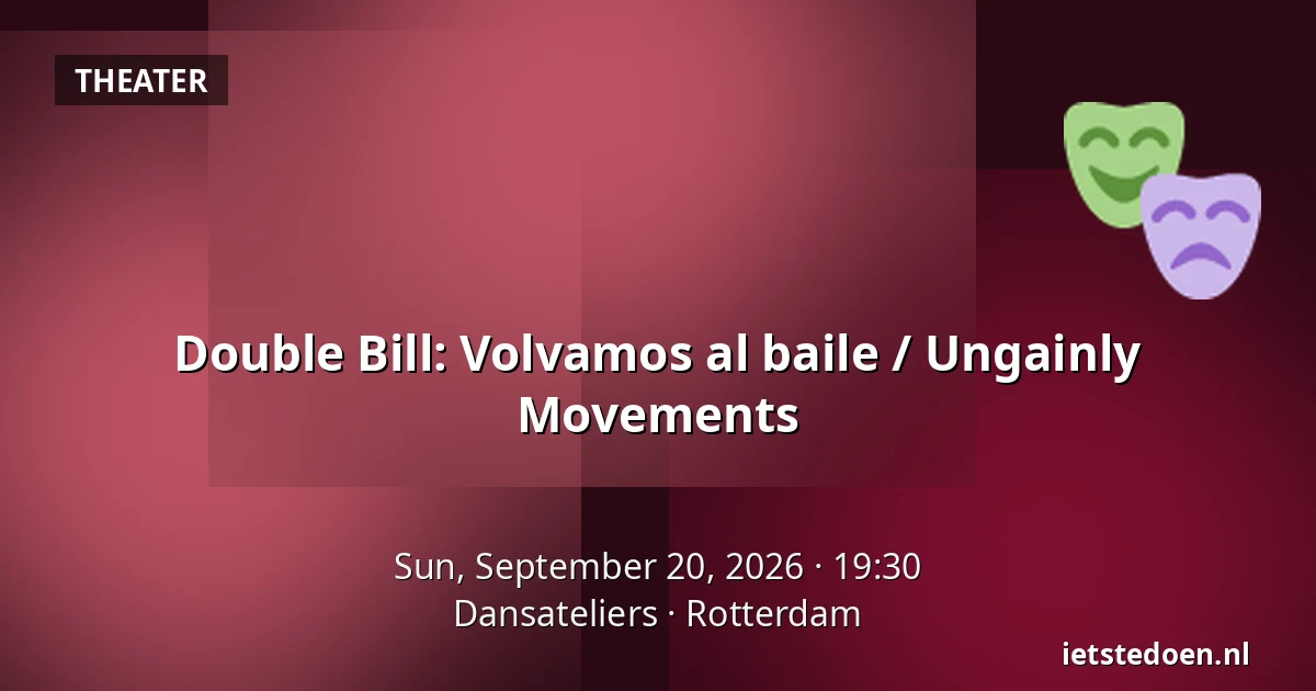 Double Bill: Volvamos al baile / Ungainly Movements — Dansateliers, Rotterdam