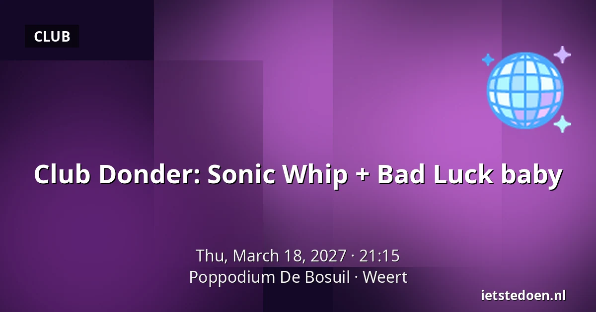 Club Donder: Sonic Whip + Bad Luck baby — Poppodium De Bosuil, Weert