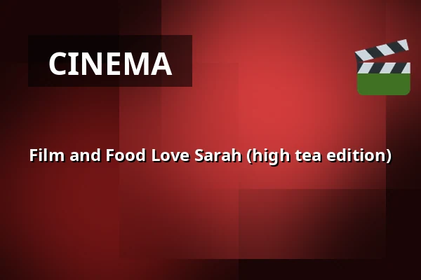 Film and Food Love Sarah (high tea edition) — De Buurvrouw Larikslaan, Rotterdam
