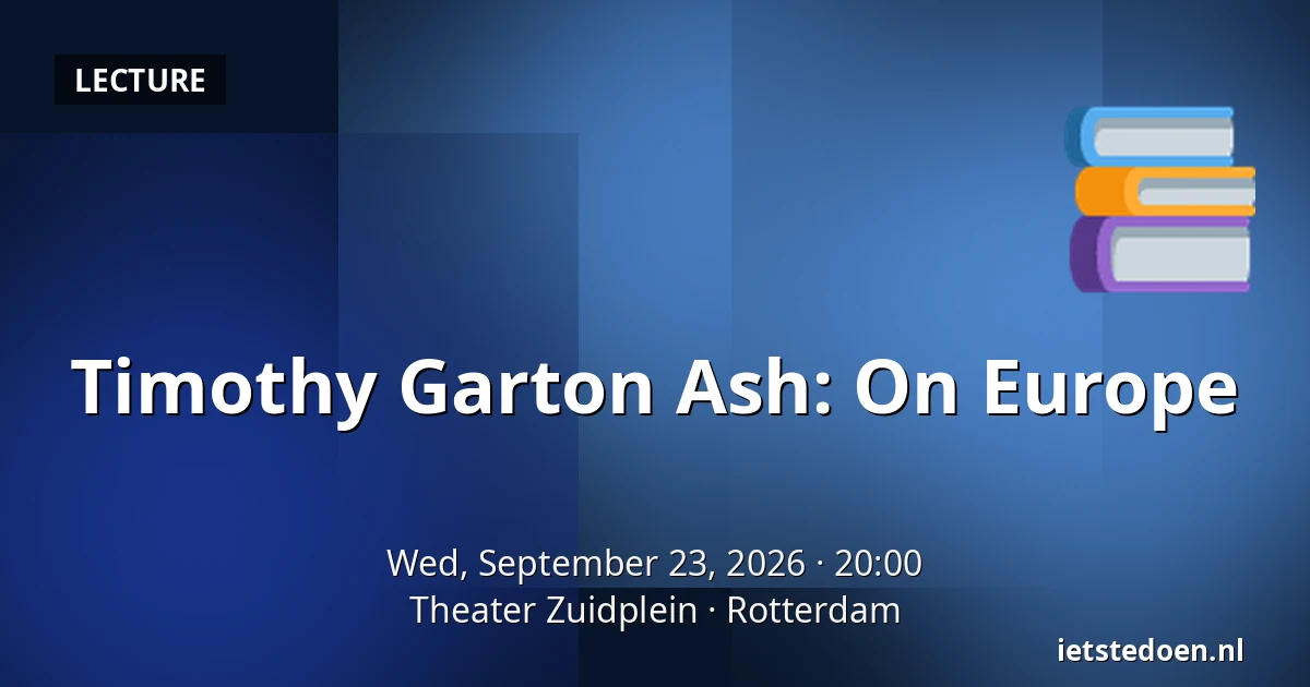 Timothy Garton Ash: On Europe — Theater Zuidplein, Rotterdam