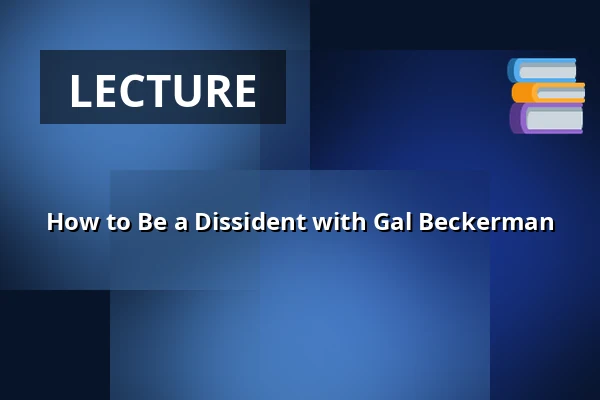 How to Be a Dissident with Gal Beckerman — Arminius, Rotterdam