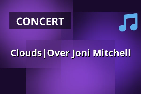 Clouds|Over Joni Mitchell — De KHL, Amsterdam