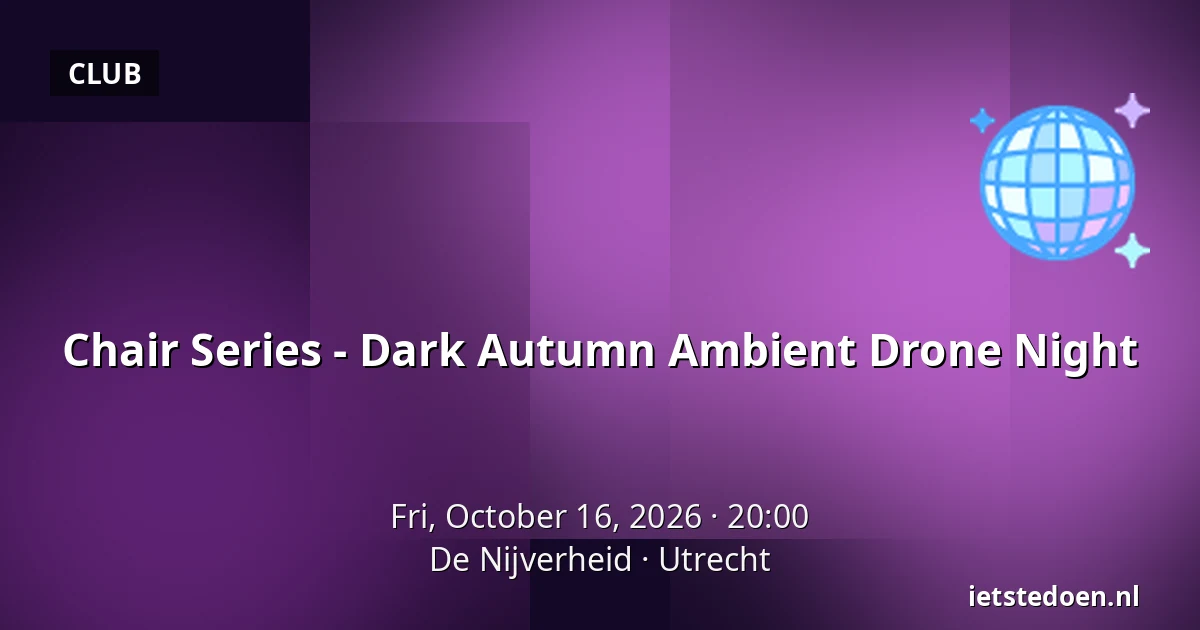 Chair Series - Dark Autumn Ambient Drone Night — De Nijverheid, Utrecht