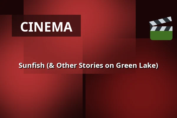 Sunfish (& Other Stories on Green Lake) — Filmhuis Doesburg, Doesburg