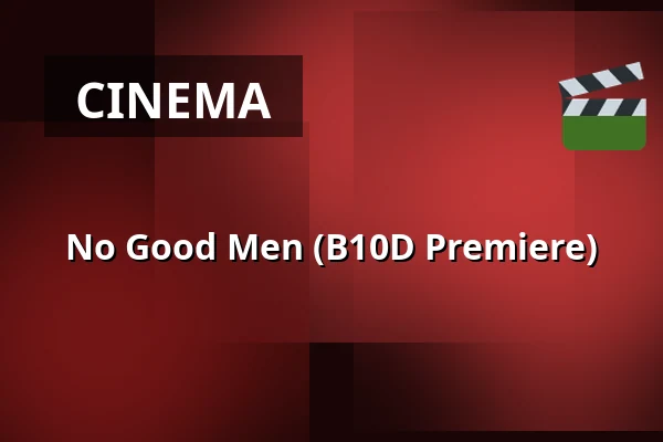 No Good Men (B10D Premiere) — Filmhuis Doesburg, Doesburg