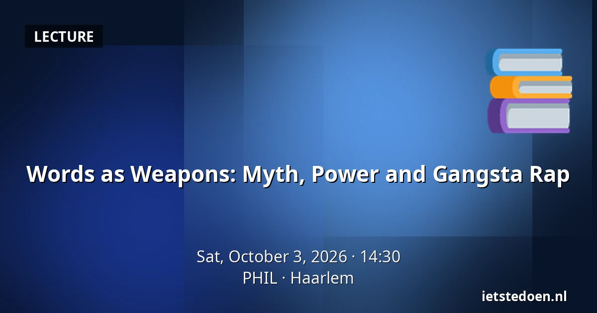 Words as Weapons: Myth, Power and Gangsta Rap — PHIL, Haarlem