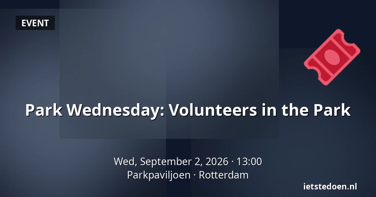 Park Wednesday: Volunteers in the Park — Parkpaviljoen, Rotterdam