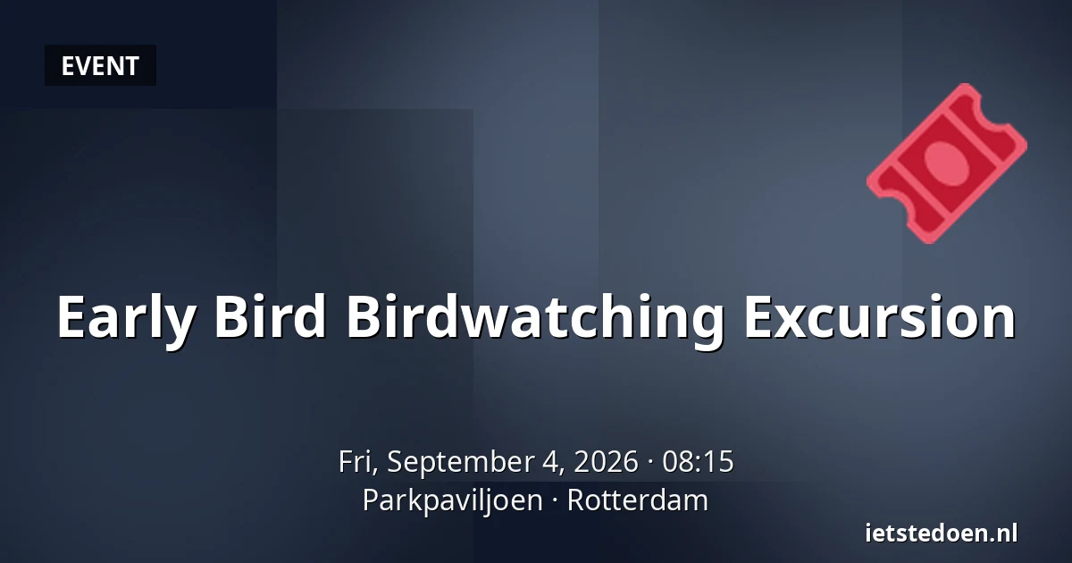 Early Bird Birdwatching Excursion — Parkpaviljoen, Rotterdam