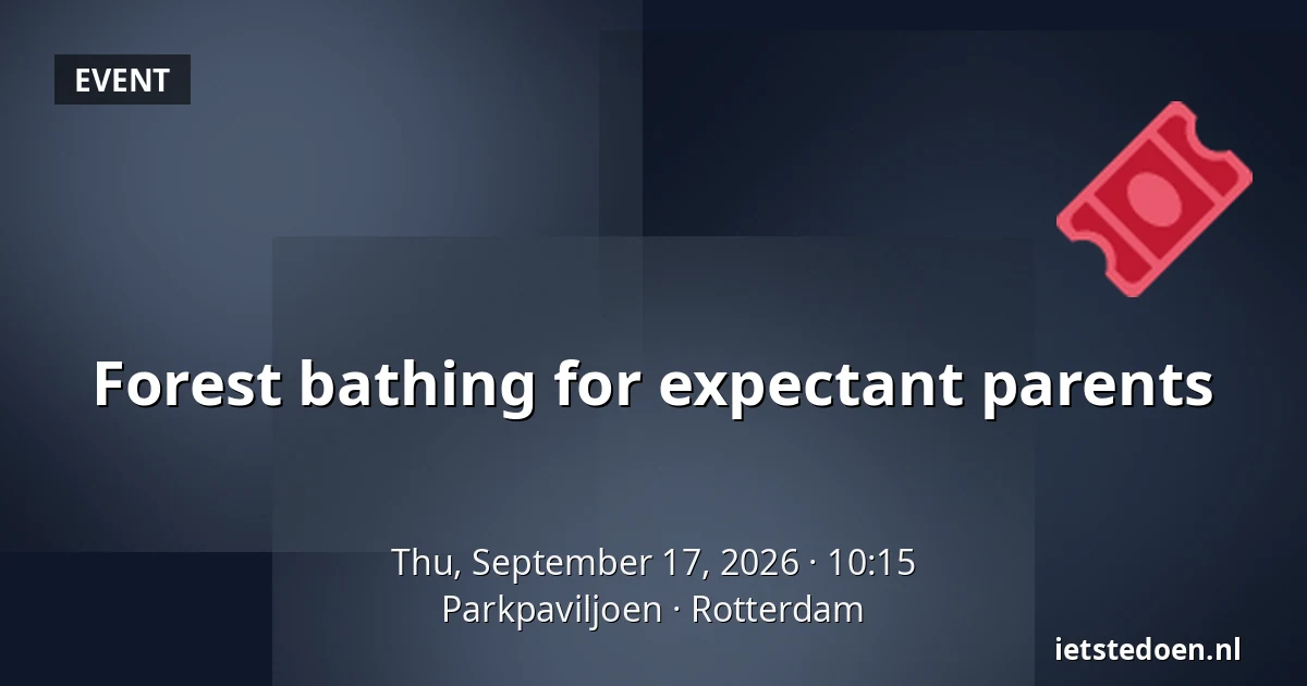 Forest bathing for expectant parents — Parkpaviljoen, Rotterdam