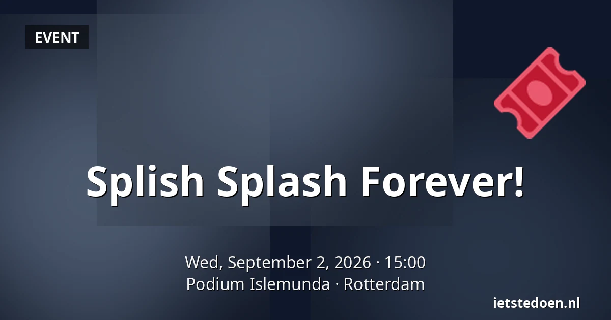 Splish Splash Forever! — Podium Islemunda, Rotterdam