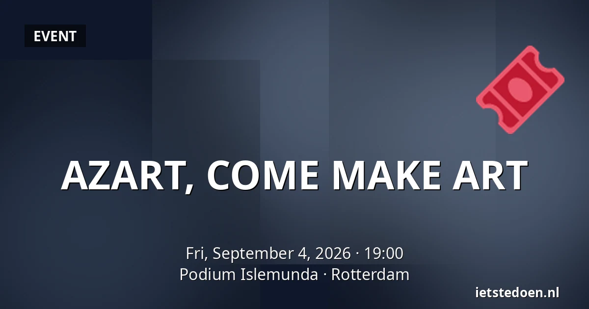 AZART, COME MAKE ART — Podium Islemunda, Rotterdam