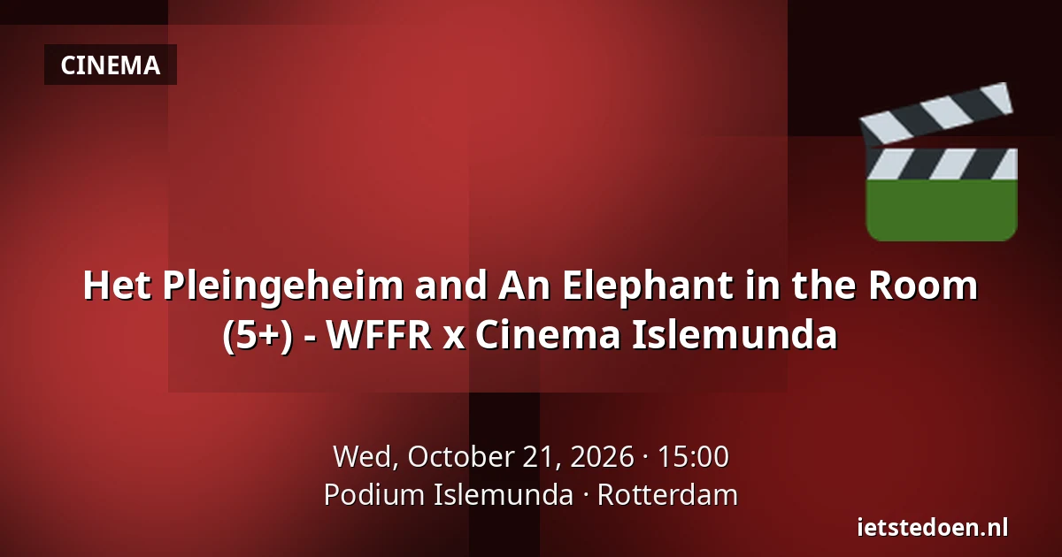 Het Pleingeheim and An Elephant in the Room (5+) - WFFR x Cinema Islemunda — Podium Islemunda, Rotterdam