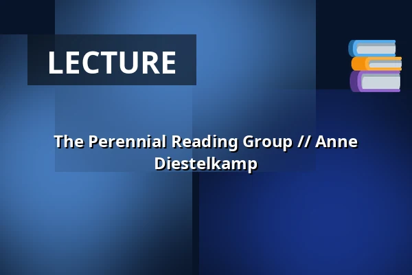 The Perennial Reading Group // Anne Diestelkamp — Mediamatic Biotoop, Amsterdam