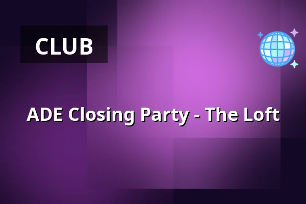 ADE Closing Party - The Loft — The Loft Amsterdam, Amsterdam