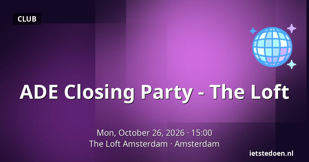 ADE Closing Party - The Loft — The Loft Amsterdam, Amsterdam
