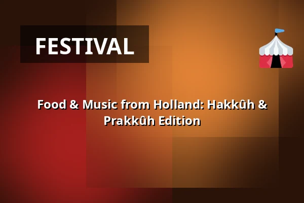 Food & Music from Holland: Hakkûh & Prakkûh Edition — Musicon, The Hague