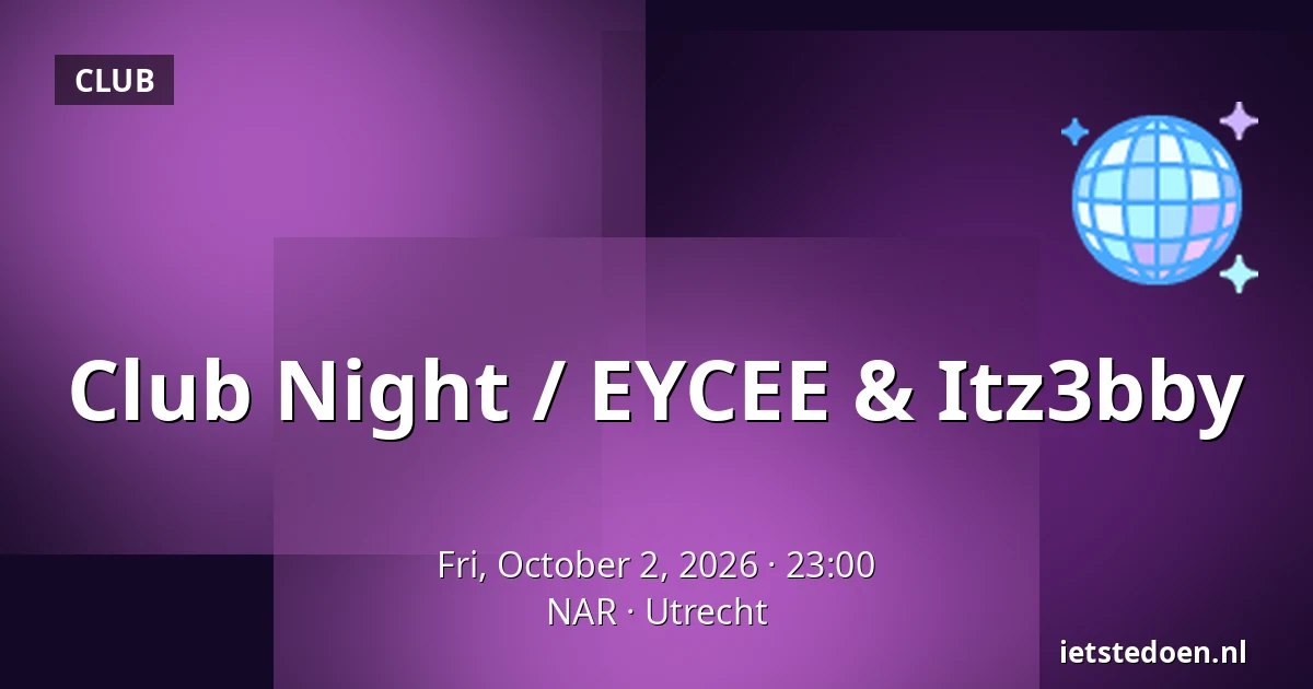 Club Night / EYCEE & Itz3bby — NAR, Utrecht