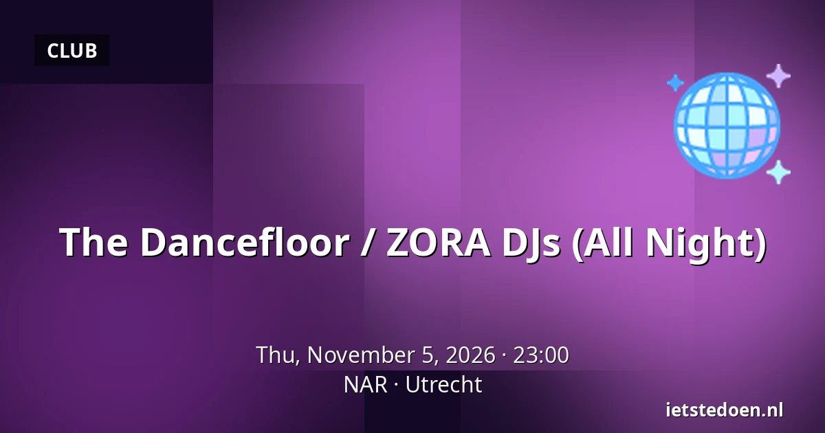 The Dancefloor / ZORA DJs (All Night) — NAR, Utrecht