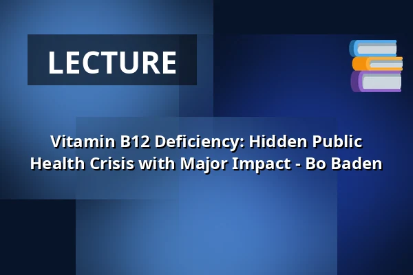 Vitamin B12 Deficiency: Hidden Public Health Crisis with Major Impact - Bo Baden — Op Hodenpijl, Schipluiden