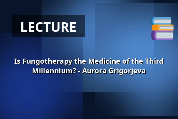 Is Fungotherapy the Medicine of the Third Millennium? - Aurora Grigorjeva — Op Hodenpijl, Schipluiden