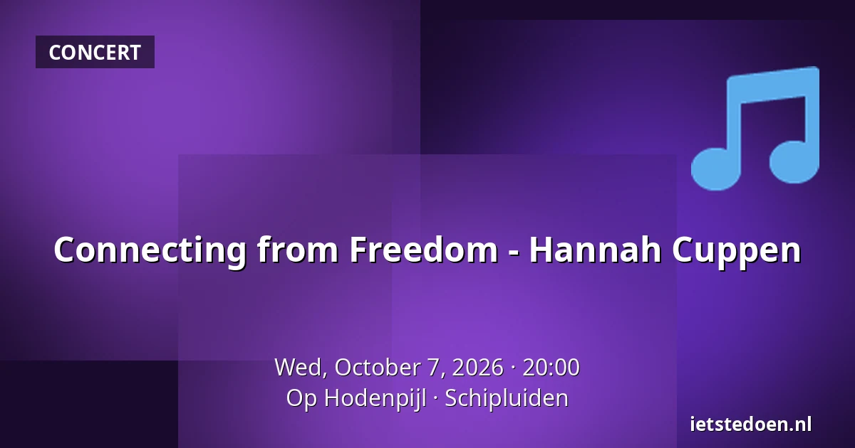 Connecting from Freedom - Hannah Cuppen — Op Hodenpijl, Schipluiden